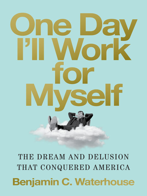 Title details for One Day I'll Work for Myself by Benjamin C. Waterhouse - Wait list